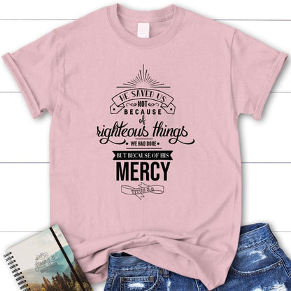 He Saved Us Not Because Of Righteous Things Titus 35 Womens Christian T Shirt, Blessed T Shirt, Bible T shirt, T shirt Women