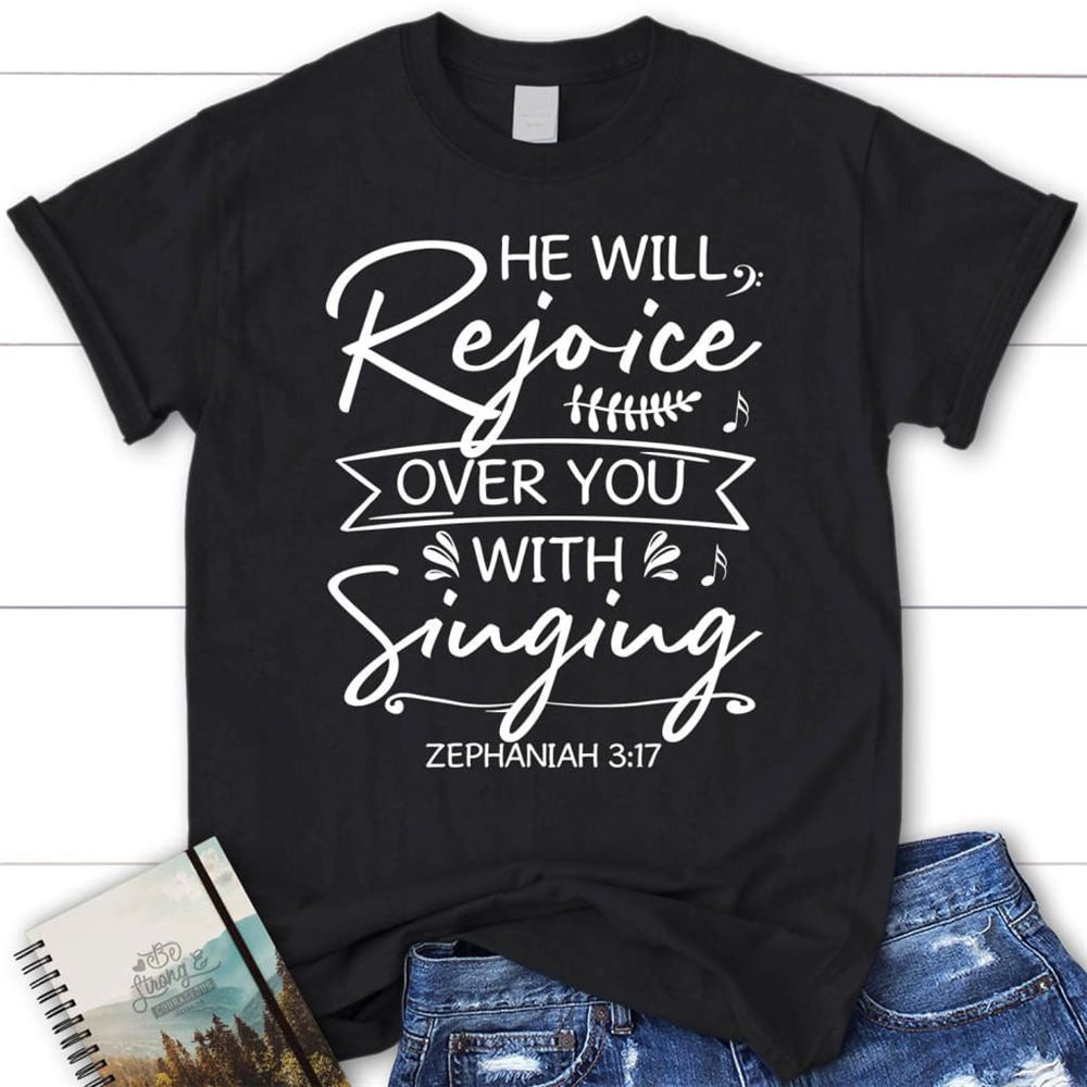 He Will Rejoice Over You With Singing Zephaniah 317 Bible Verse Christian T Shirt, Blessed T Shirt, Bible T shirt, T shirt Women