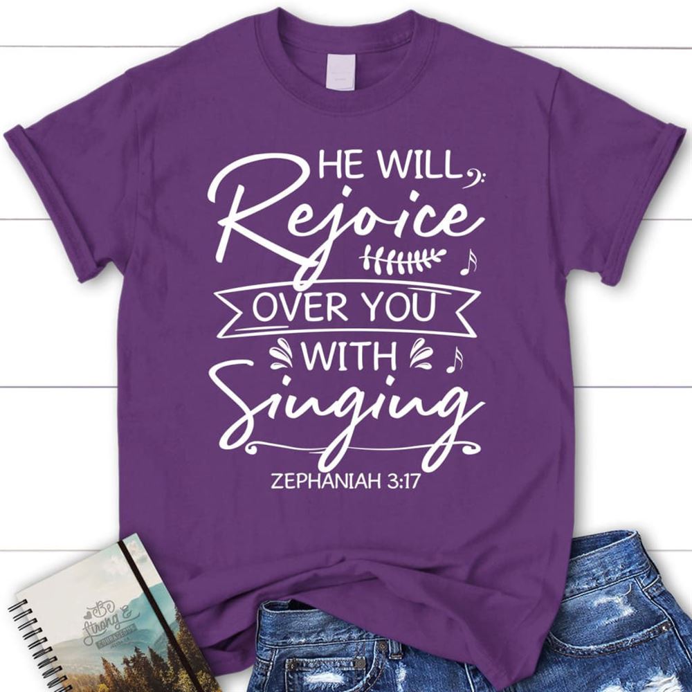 He Will Rejoice Over You With Singing Zephaniah 317 Bible Verse Christian T Shirt, Blessed T Shirt, Bible T shirt, T shirt Women