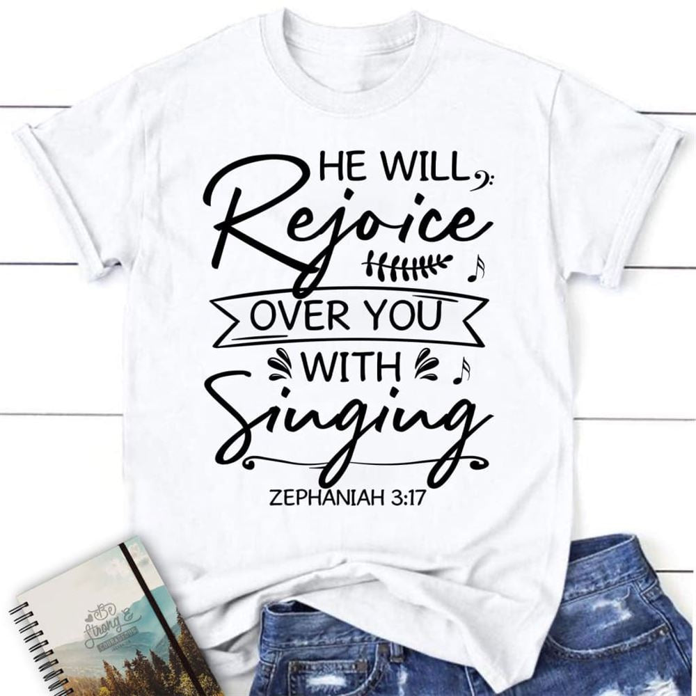 He Will Rejoice Over You With Singing Zephaniah 317 Bible Verse Christian T Shirt, Blessed T Shirt, Bible T shirt, T shirt Women