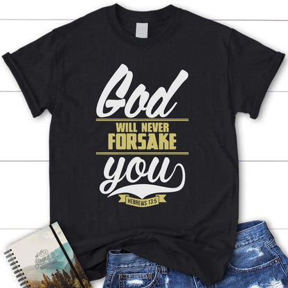 Hebrews 135 God Will Never Forsake You Christian T Shirt, Blessed T Shirt, Bible T shirt, T shirt Women