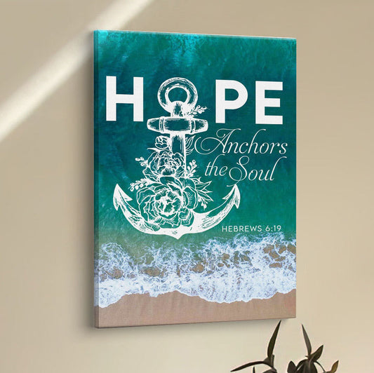 Hebrews 619 Hope Anchors The Soul Canvas Prints - Bible Verse Wall Decor - Scripture Wall Art