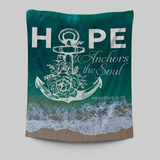 Hebrews 619 Hope Anchors The Soul Tapestry Prints - Bible Verse Wall Decor - Scripture Wall Art