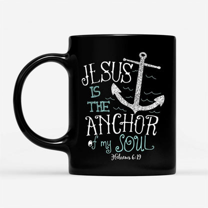 Hebrews 619 Jesus Is The Anchor Of My Soul Coffee Mug, Jesus Mugs, Christian Mug, Bible Mug, Faith Gift, Encouragement Gift