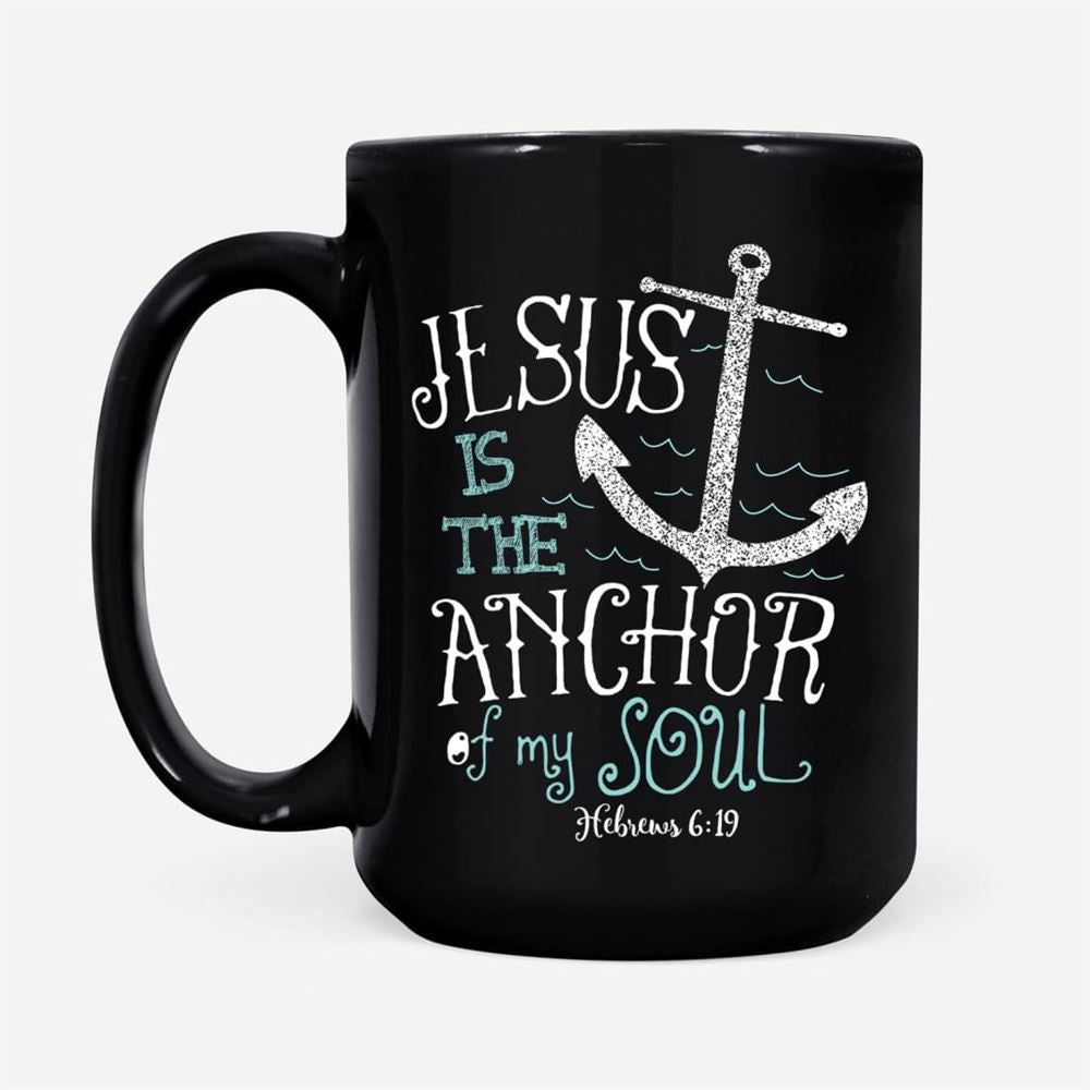 Hebrews 619 Jesus Is The Anchor Of My Soul Coffee Mug, Jesus Mugs, Christian Mug, Bible Mug, Faith Gift, Encouragement Gift