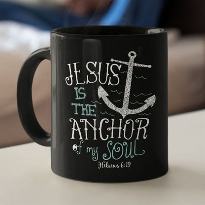 Hebrews 619 Jesus Is The Anchor Of My Soul Coffee Mug, Jesus Mugs, Christian Mug, Bible Mug, Faith Gift, Encouragement Gift