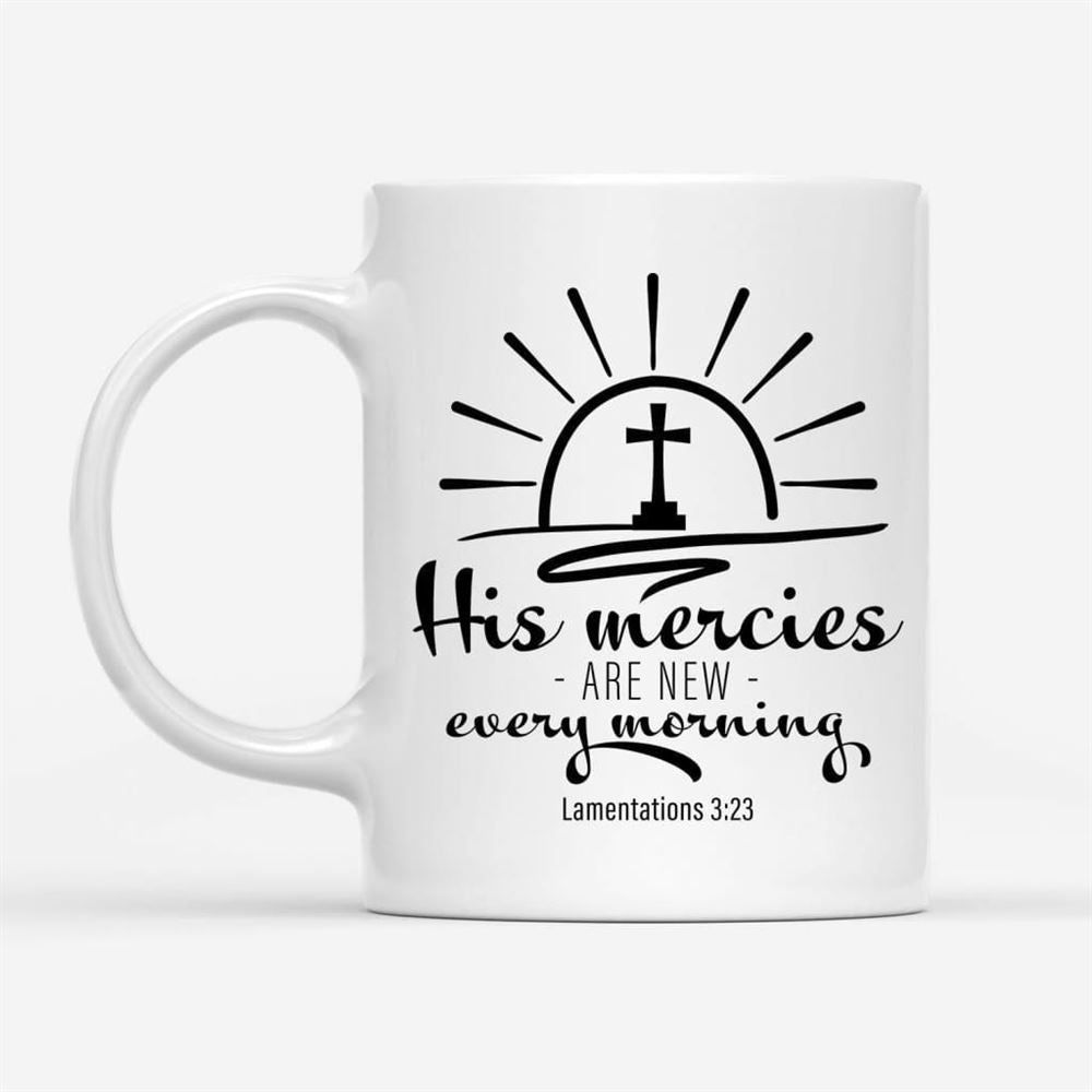 His Mercies Are New Every Morning Lamentations 323 Coffee Mug, Christian Mug, Bible Mug, Faith Gift, Encouragement Gift