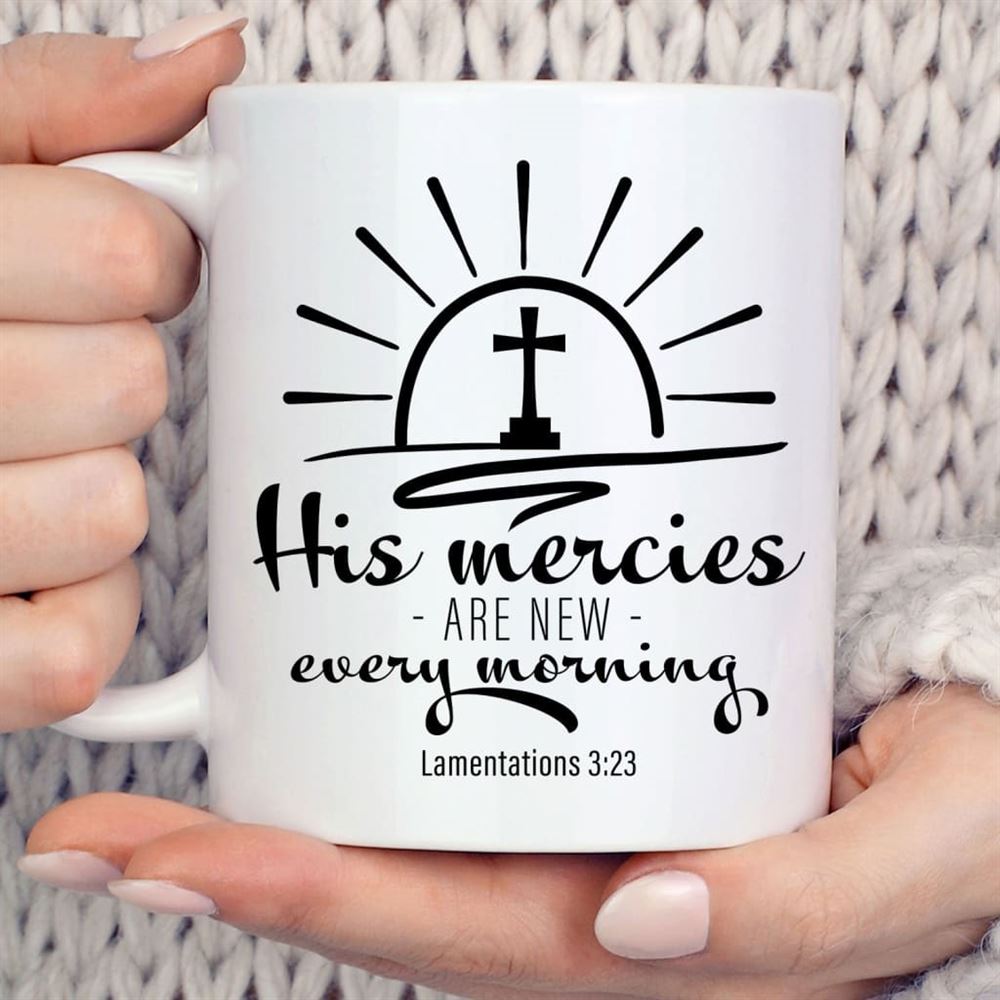 His Mercies Are New Every Morning Lamentations 323 Coffee Mug, Christian Mug, Bible Mug, Faith Gift, Encouragement Gift