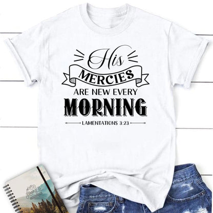 His Mercies Are New Every Morning Lamentations 323 T Shirt, Blessed T Shirt, Bible T shirt, T shirt Women