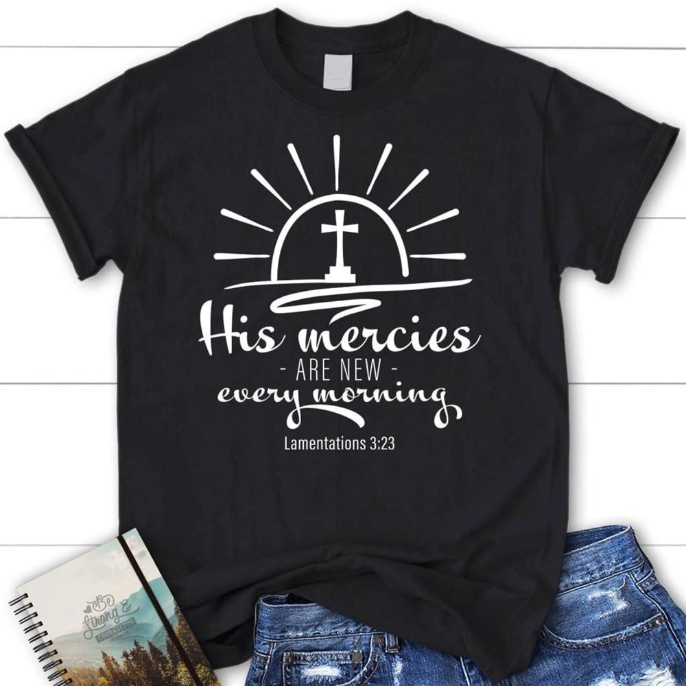 His Mercies Are New Every Morning Lamentations 323 Women T Shirt, Blessed T Shirt, Bible T shirt, T shirt Women