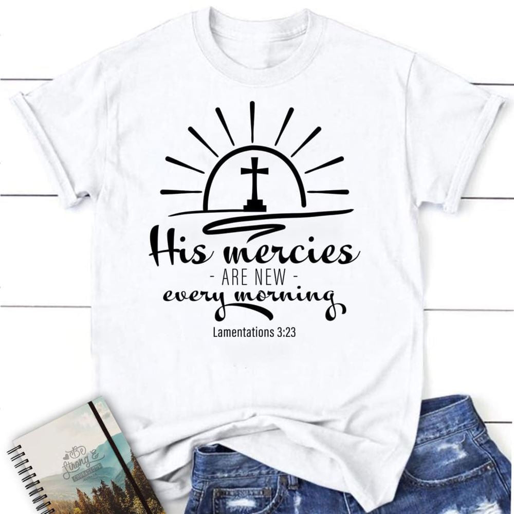 His Mercies Are New Every Morning Lamentations 323 Women T Shirt, Blessed T Shirt, Bible T shirt, T shirt Women