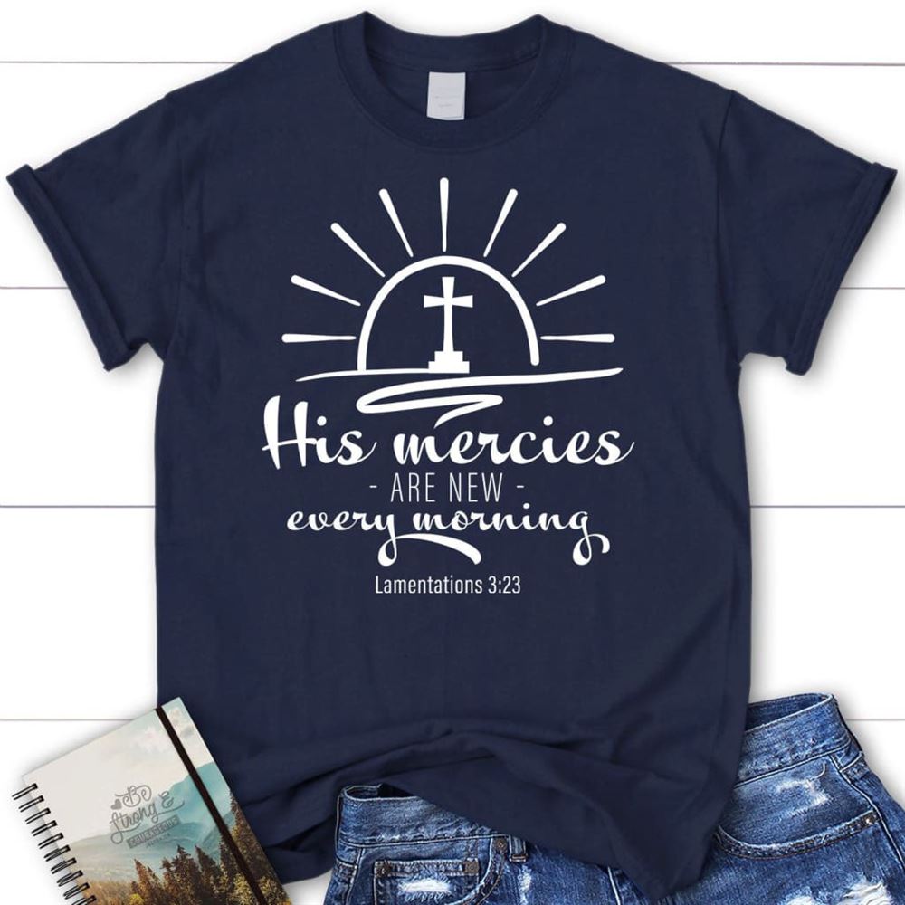 His Mercies Are New Every Morning Lamentations 323 Women T Shirt, Blessed T Shirt, Bible T shirt, T shirt Women