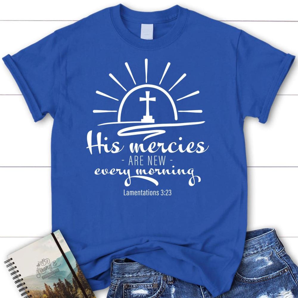 His Mercies Are New Every Morning Lamentations 323 Women T Shirt, Blessed T Shirt, Bible T shirt, T shirt Women