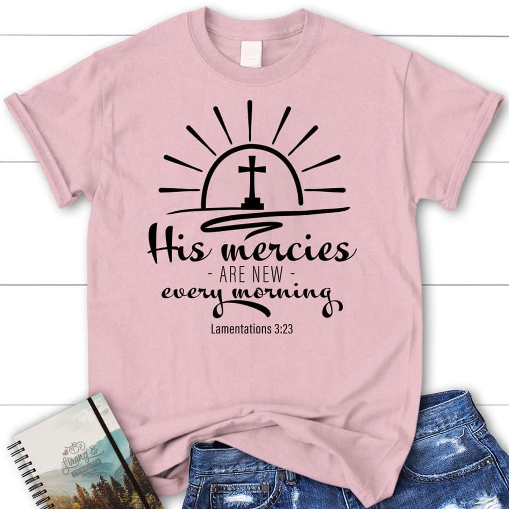 His Mercies Are New Every Morning Lamentations 323 Women T Shirt, Blessed T Shirt, Bible T shirt, T shirt Women