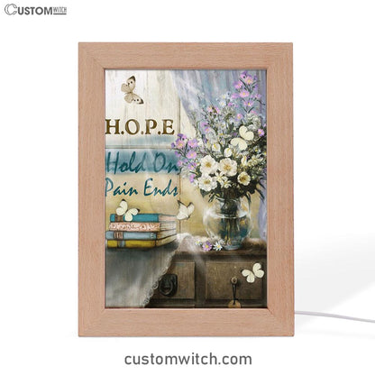 Hope Hold On Pain Ends Butterfly Flower Window Frame Lamp Art - Christian Art Decor - Religious Gifts Night Light