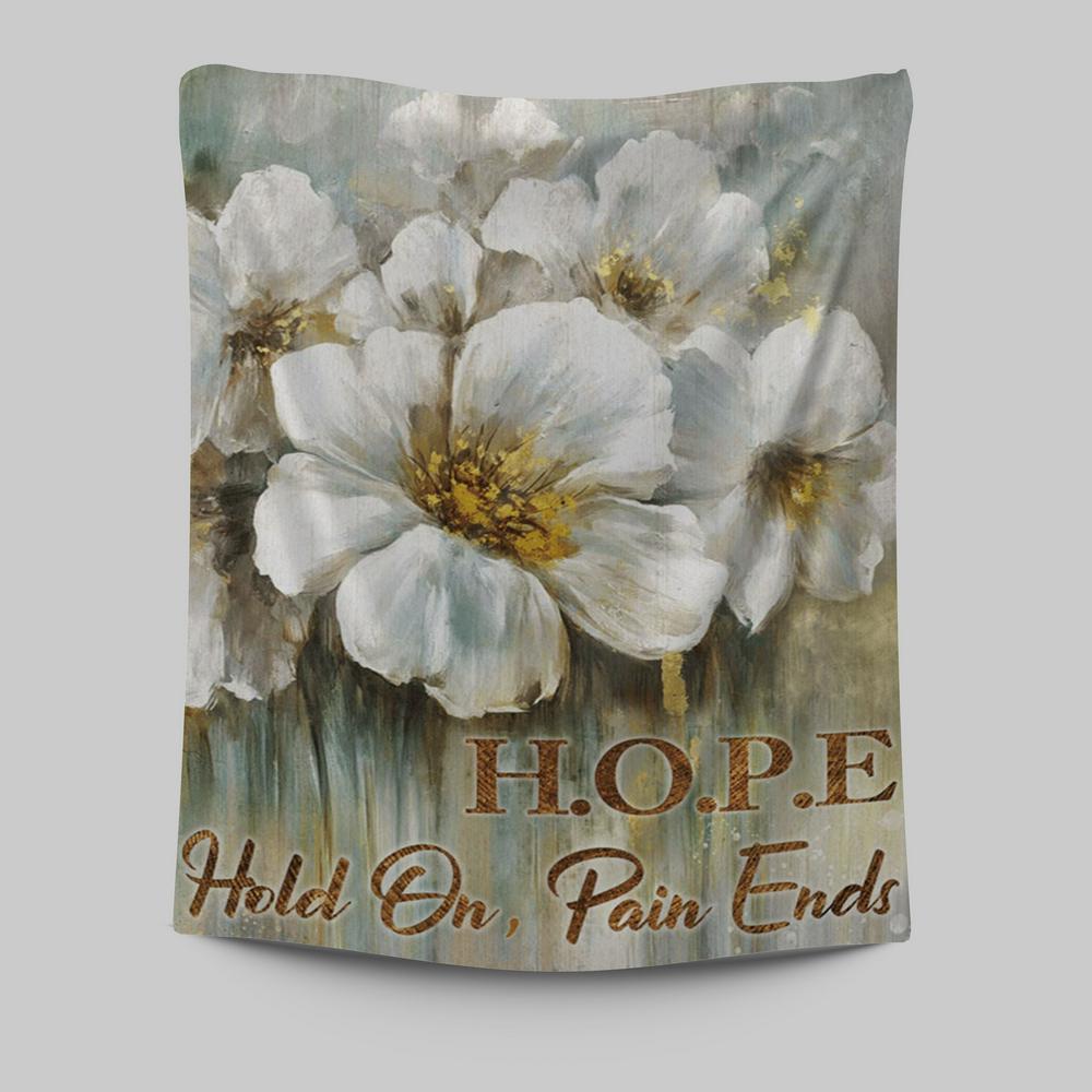 Hope Hold On Pain Ends Flower Tapestry Wall Art - Christian Wall Art Decor - Religious Tapestries Wall Hanging Prints