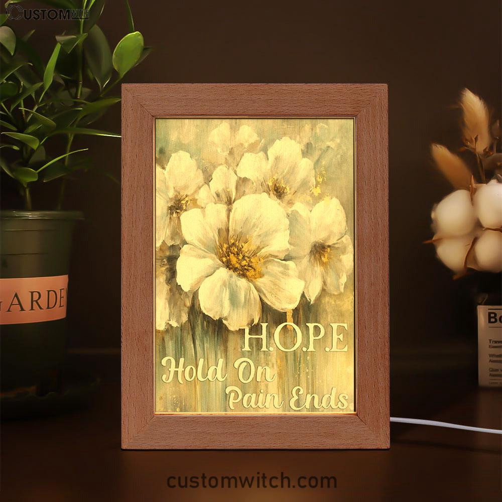 Hope Hold On Pain Ends White Flower Frame Lamp Art - Christian Art Decor - Religious Gifts Night Light
