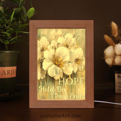 Hope Hold On Pain Ends White Flower Frame Lamp Art - Christian Art Decor - Religious Gifts Night Light