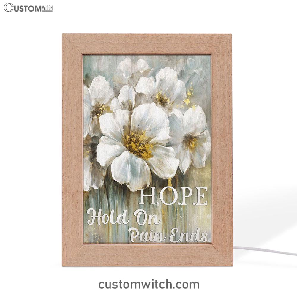Hope Hold On Pain Ends White Flower Frame Lamp Art - Christian Art Decor - Religious Gifts Night Light