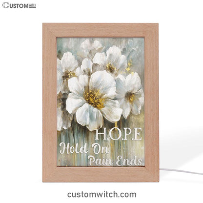 Hope Hold On Pain Ends White Flower Frame Lamp Art - Christian Art Decor - Religious Gifts Night Light