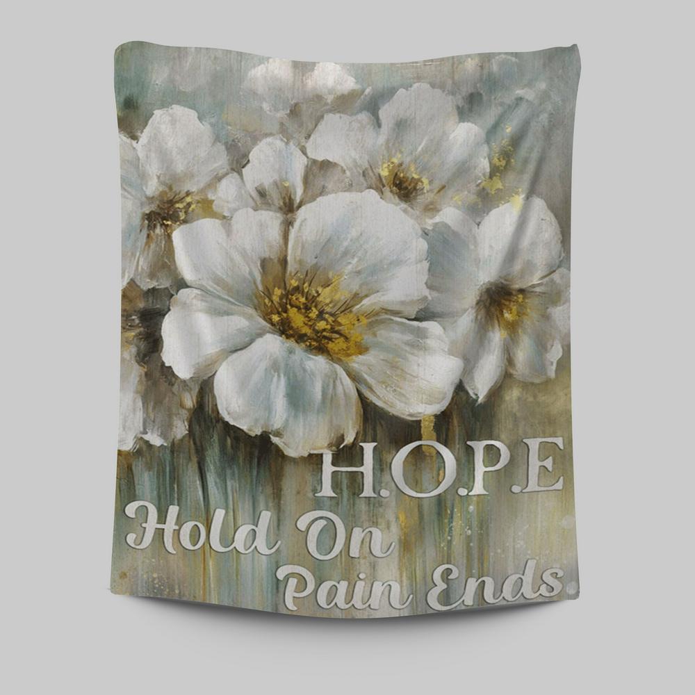 Hope Hold On Pain Ends White Flower Tapestry Wall Art - Christian Wall Art Decor - Religious Tapestries Wall Hanging Prints