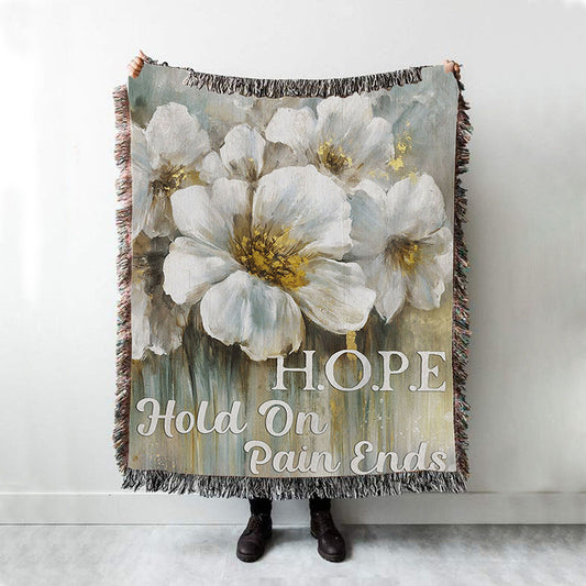 Hope Hold On Pain Ends White Flower Woven Throw Blanket - Christian Throw Blanket Decor - Religious Woven Blanket Prints