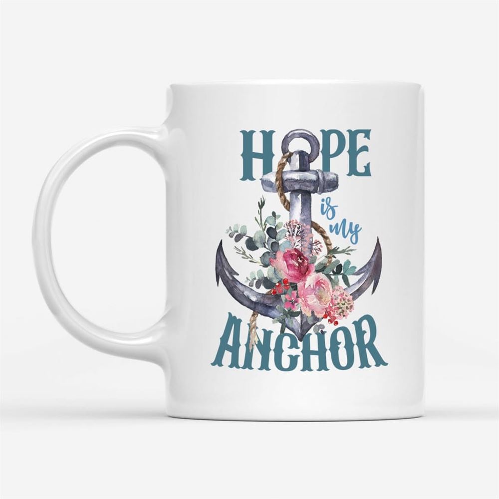 Hope Is My Anchor Flower Coffee Mug, Christian Mug, Bible Mug, Faith Gift, Encouragement Gift