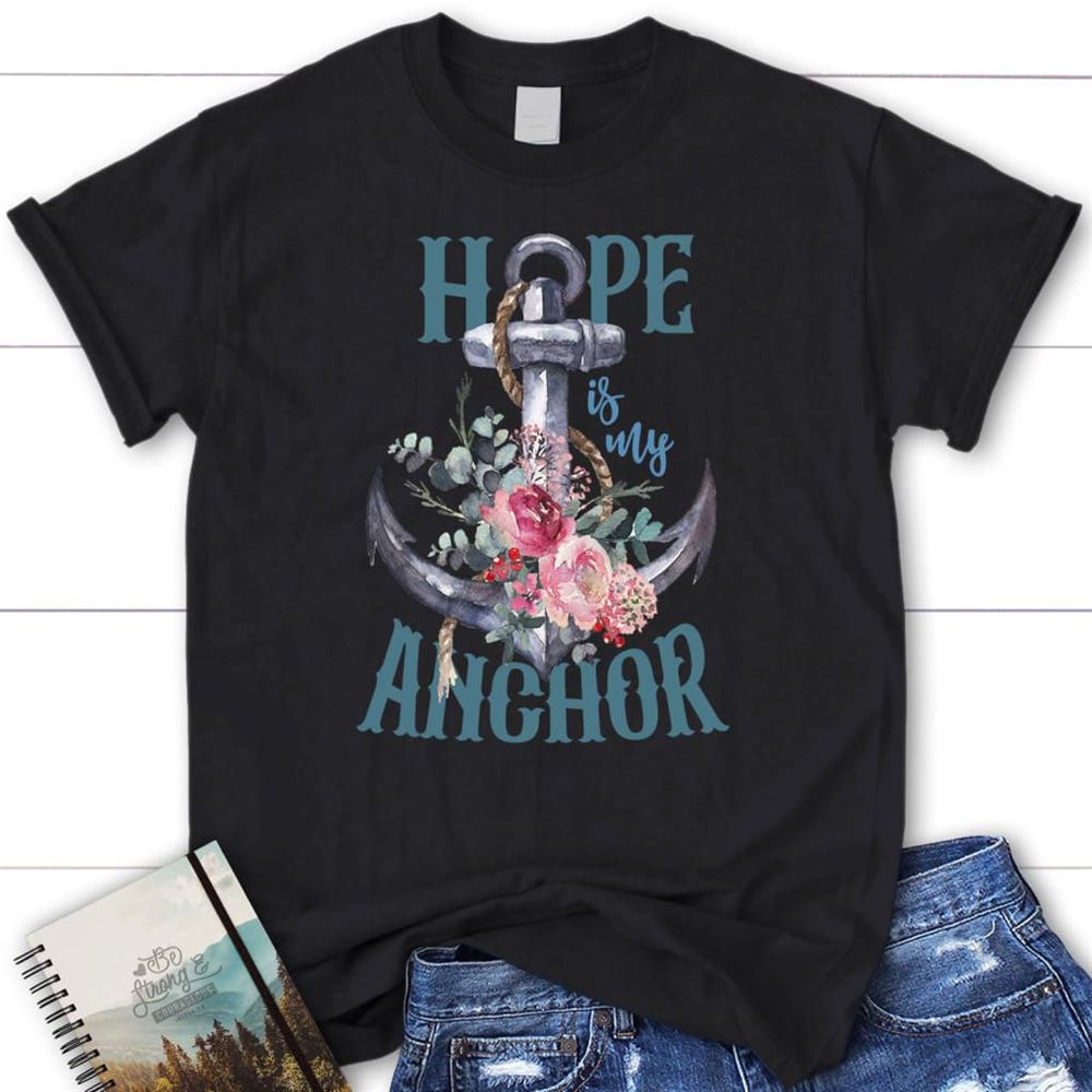 Hope Is My Anchor Flower T Shirt, Blessed T Shirt, Bible T shirt, T shirt Women