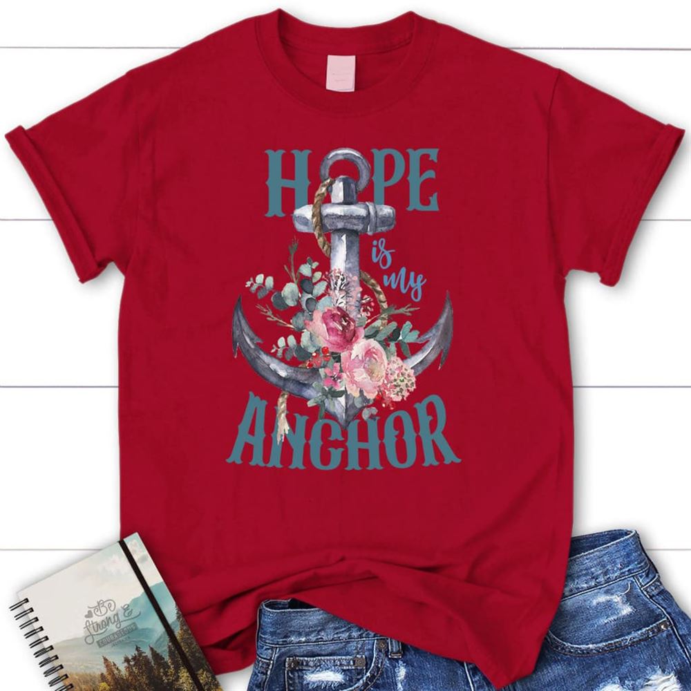 Hope Is My Anchor Flower T Shirt, Blessed T Shirt, Bible T shirt, T shirt Women