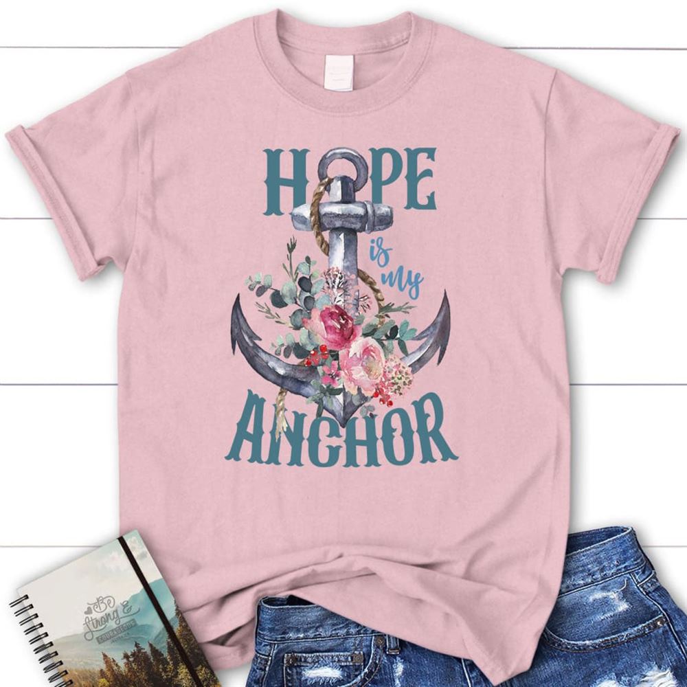 Hope Is My Anchor Flower T Shirt, Blessed T Shirt, Bible T shirt, T shirt Women