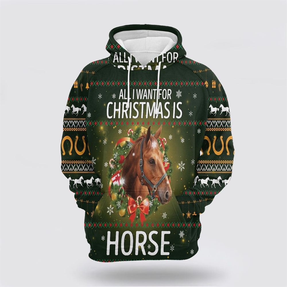 Horse All I Want For Christmas All Over Print 3D Hoodie For Men & Women, Christmas Hoodie Cute, Christmas Gift, Christmas Fashion