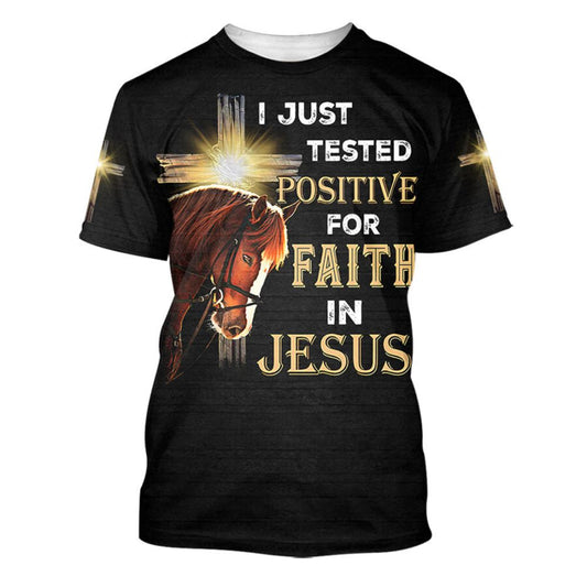 Horse I Just Tested Positive For Faith In Jesus All Over Print 3D T-Shirt, Gift For Christian, Jesus Shirt