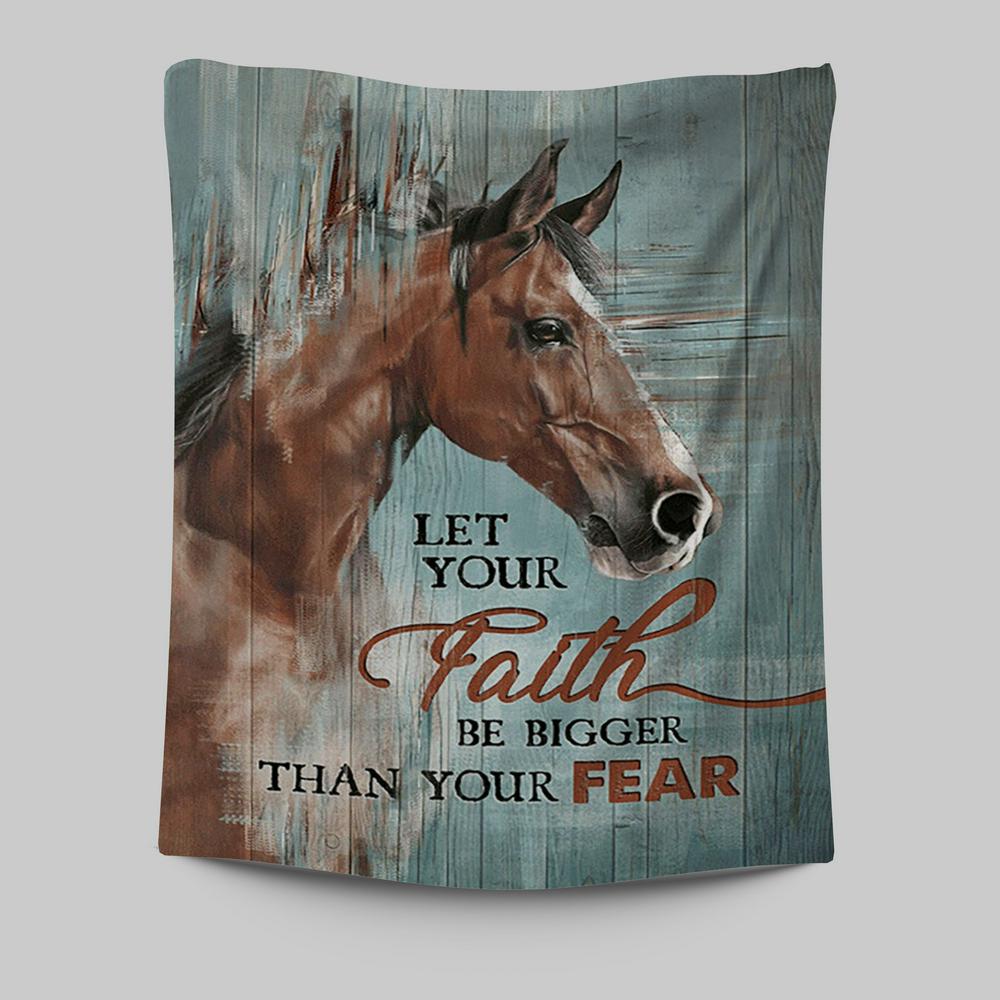 Horse Let Your Faith Be Bigger Than Your Fear Tapestry Wall Art - Christian Tapestries Prints - Bible Verse Tapestry Art
