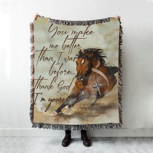 Horse, You Make Me Better Than I Was Before, Thank God I'm Your Woven Blanket Poster