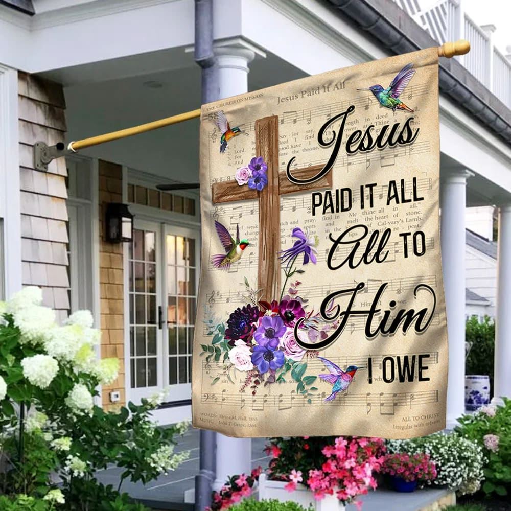 Hummingbird House Flags Jesus Paid It All All To Him I Owe House Flags, Christian Flag, Scripture Flag, Garden Banner