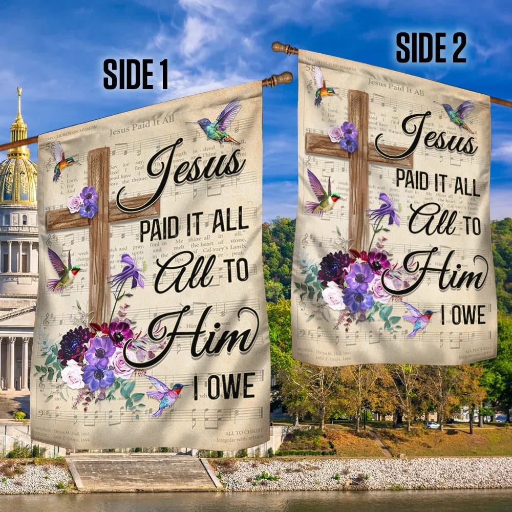 Hummingbird House Flags Jesus Paid It All All To Him I Owe House Flags, Christian Flag, Scripture Flag, Garden Banner