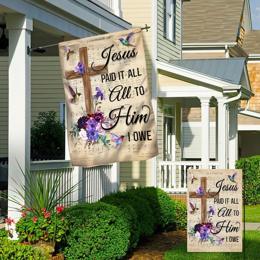 Hummingbird House Flags Jesus Paid It All All To Him I Owe House Flags, Christian Flag, Scripture Flag, Garden Banner