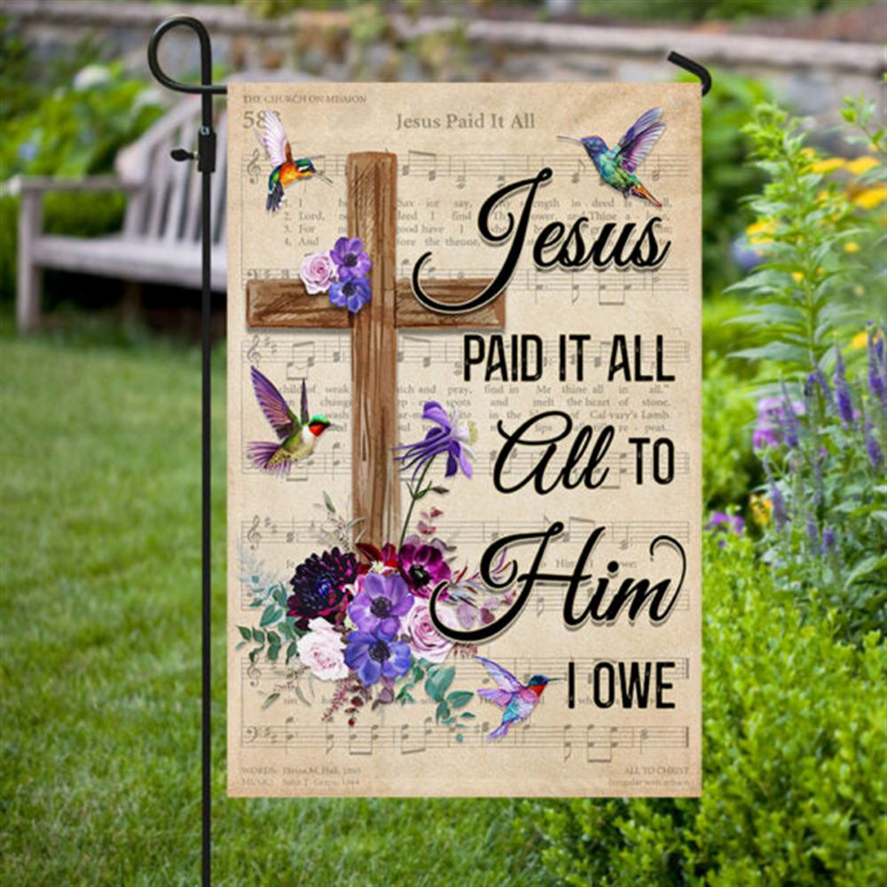Hummingbird House Flags Jesus Paid It All All To Him I Owe House Flags, Christian Flag, Scripture Flag, Garden Banner