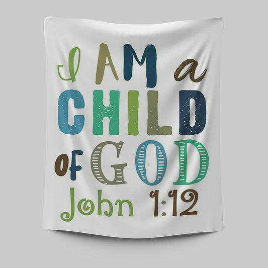 I Am A Child Of God John 1 12 Tapestry Prints - Toddler Boys Bedroom Decor