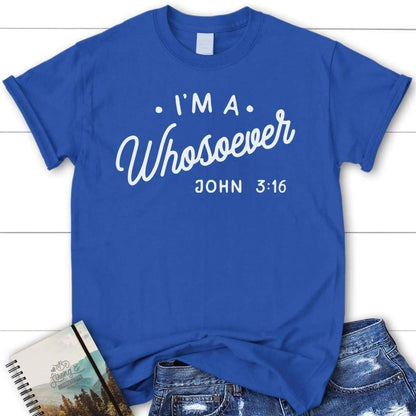 I Am A Whosoever John 316 Christian T Shirt, Blessed T Shirt, Bible T shirt, T shirt Women