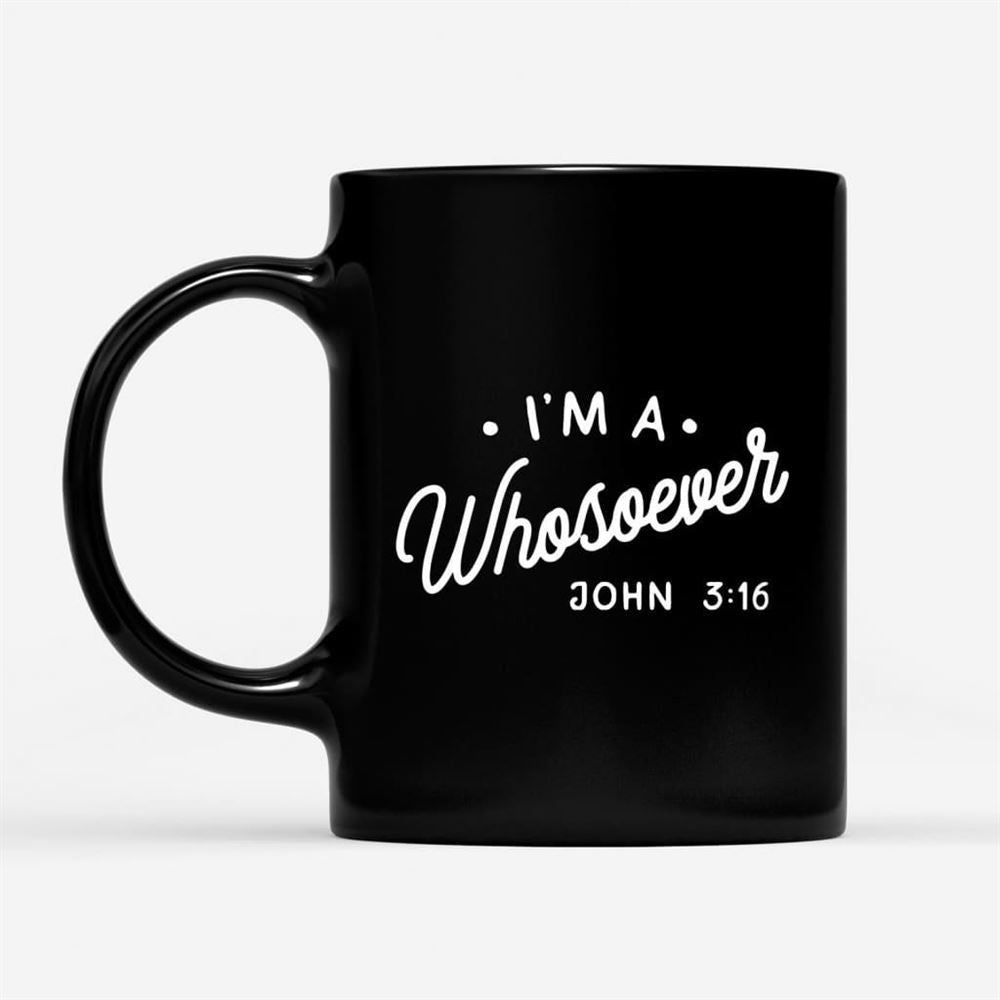 I Am A Whosoever John 316 Coffee Mug, Christian Mug, Bible Mug, Faith Gift, Encouragement Gift