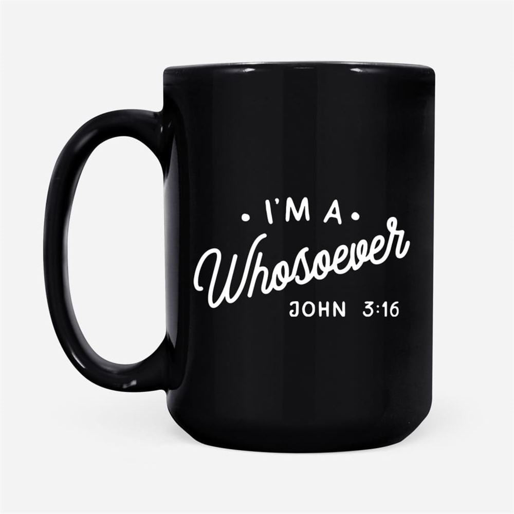 I Am A Whosoever John 316 Coffee Mug, Christian Mug, Bible Mug, Faith Gift, Encouragement Gift