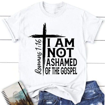 I Am Not Ashamed Of The Gospel Shirt, Christian T Shirt, Blessed T Shirt, Bible T shirt, T shirt Women