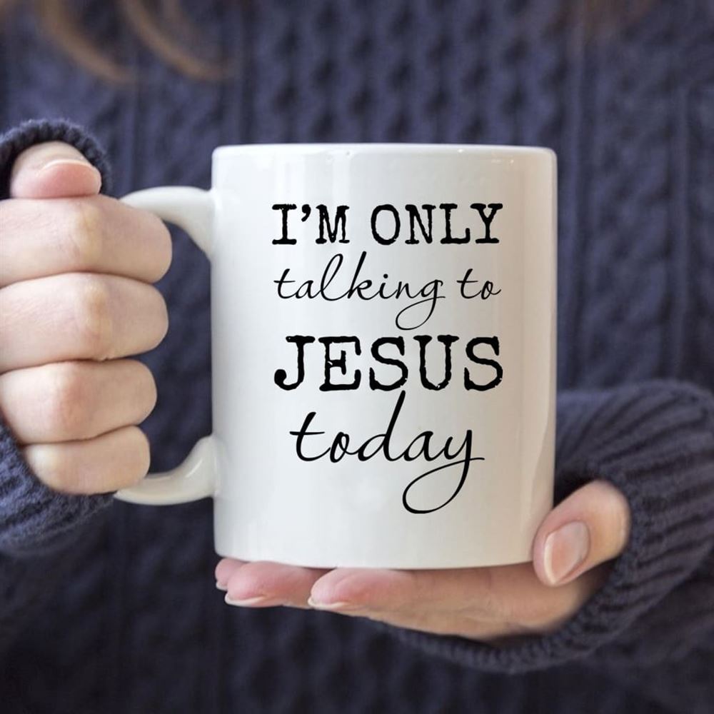 I Am Only Talking To Jesus Today Coffee Mug, Christian Mug, Bible Mug, Faith Gift, Encouragement Gift