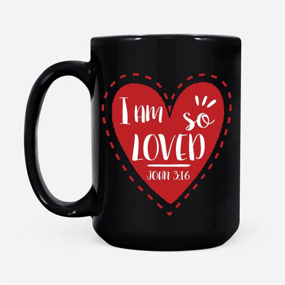 I Am So Loved John 316, Valentine, Christian Coffee Mug, Christian Mug, Bible Mug, Faith Gift, Encouragement Gift