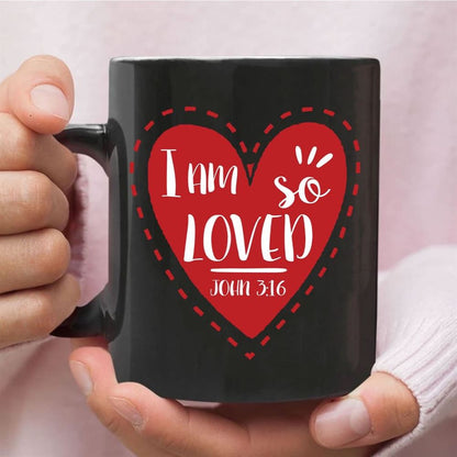 I Am So Loved John 316, Valentine, Christian Coffee Mug, Christian Mug, Bible Mug, Faith Gift, Encouragement Gift