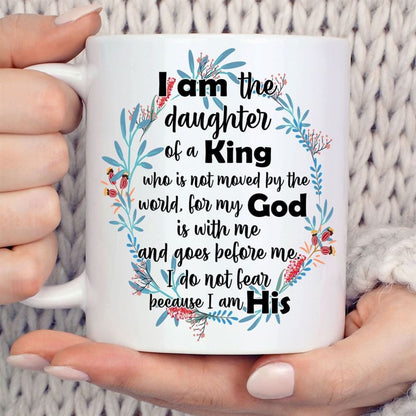 I Am The Daughter Of A King Who Is Not Moved By The World Coffee Mug, Christian Mug, Bible Mug, Faith Gift, Encouragement Gift