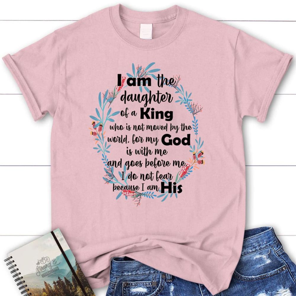 I Am The Daughter Of A King Who Is Not Moved By The World T Shirt, Blessed T Shirt, Bible T shirt, T shirt Women