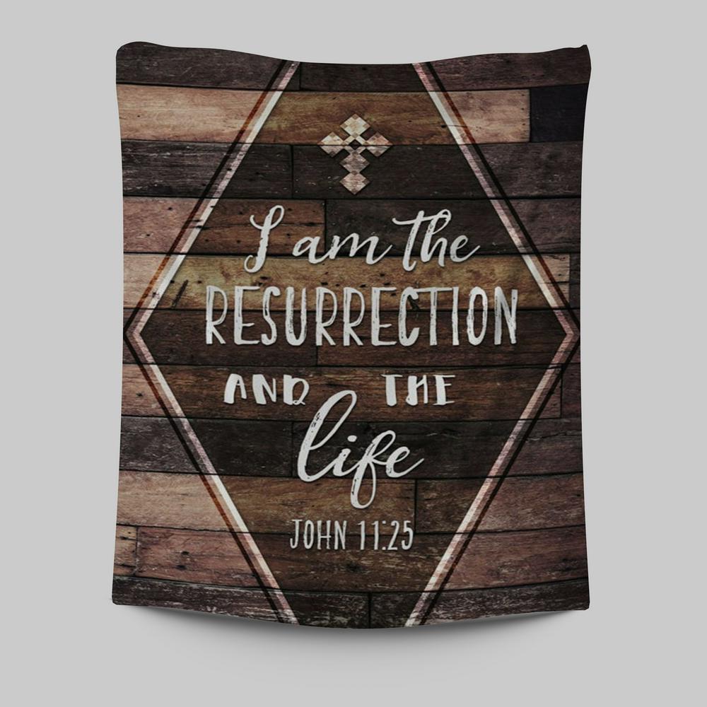 I Am The Resurrection And The Life John 1125 Tapestry Wall Art - Christian Tapestries Prints - Religious Wall Decor