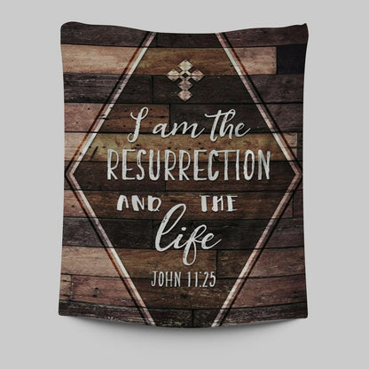 I Am The Resurrection And The Life John 1125 Tapestry Wall Art - Christian Tapestries Prints - Religious Wall Decor